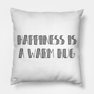 Happiness is a warm hug Pillow
