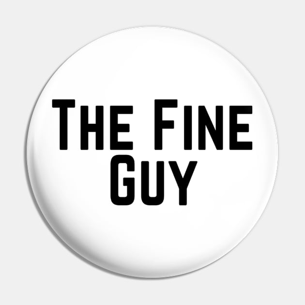 The Fine Guy Positive Feeling Delightful Pleasing Pleasant Agreeable Likeable Endearing Lovable Adorable Cute Sweet Appealing Attractive Typographic Slogans for Man’s & Woman’s Pin by Salam Hadi