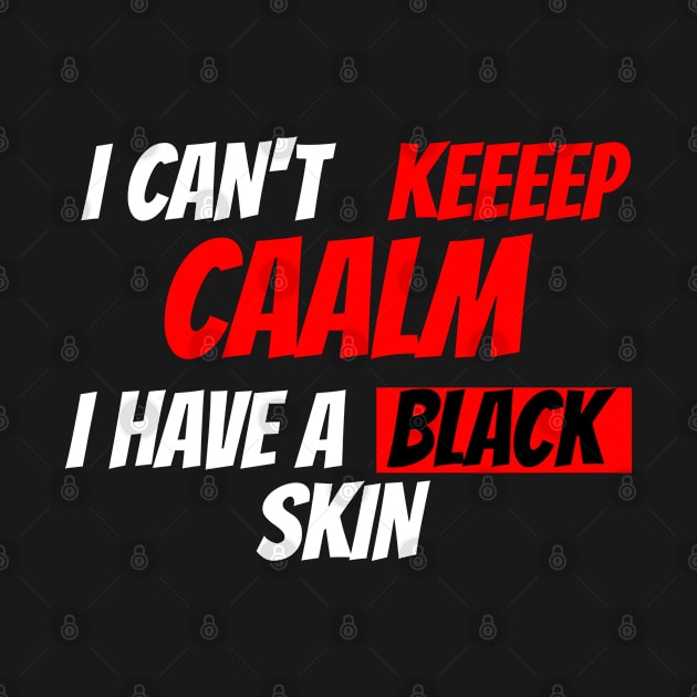 i cant keep calm i have black skin by Eldorado Store