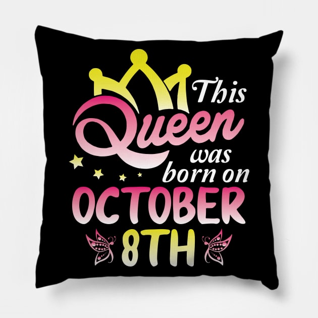 Happy Birthday To Me You Nana Mommy Aunt Sister Wife Daughter This Queen Was Born On October 8th Pillow by Cowan79