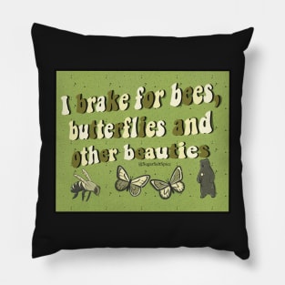 I brake for bees, butterflies, and other beauties Pillow