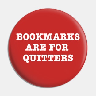 Bookmarks are for Quitters Pin