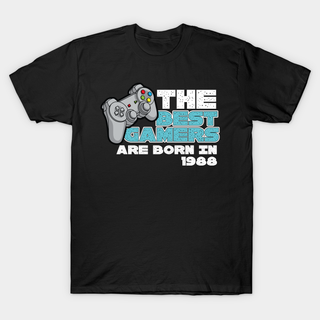 Discover The Best Gamers Are Born In 1988 - The Best Gamers Are Born In 1988 - T-Shirt