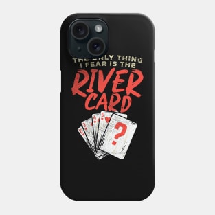 The Only Thing I Fear Is The River Card Phone Case