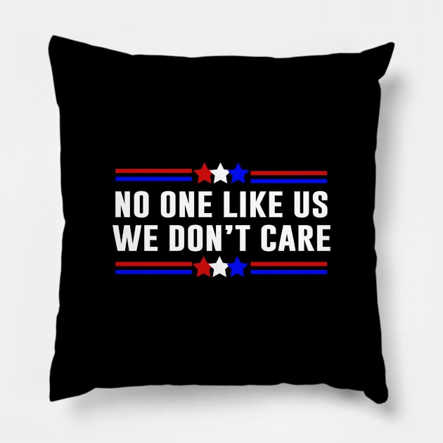 No One Likes Us We Don’t Care Pillow by Sunoria