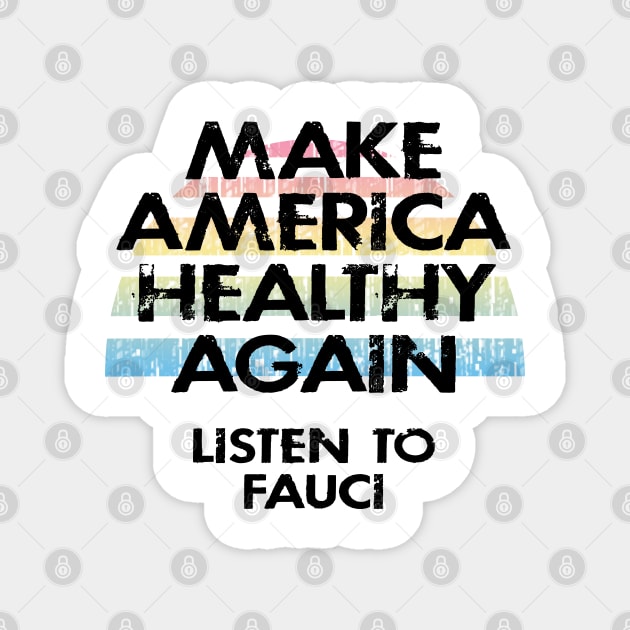 Make America healthy again. In dr Anthony Fauci we trust. Science not morons. Anti Trump. Masks save lives. Fight covid19. Wear a face mask. 2020. I stand with Fauci. Magnet by IvyArtistic