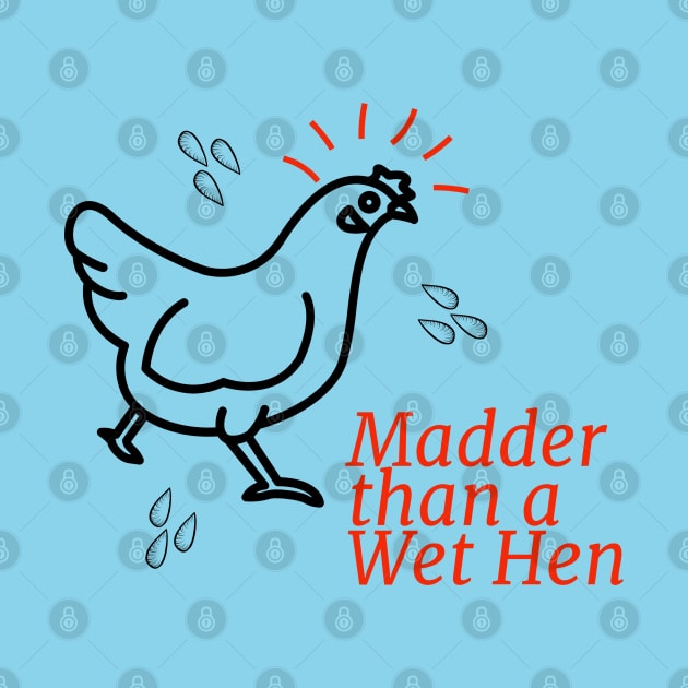 Madder than a Wet Hen by Shell Photo & Design