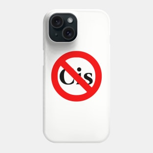 No to Cis Phone Case