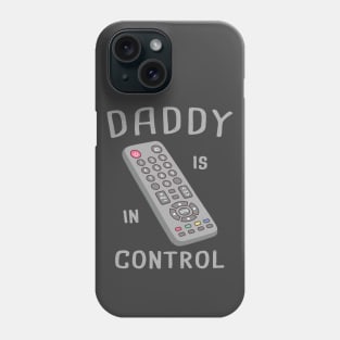 Funny Remote Control Daddy Is In Control Phone Case