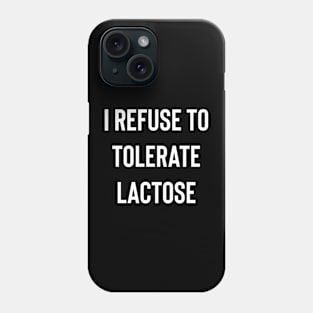 I Refuse to Tolerate Lactose Phone Case