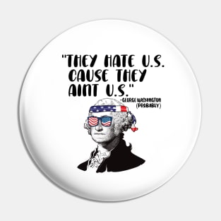 They HAte U.S. Cause they aint U.S. 4th of july celebration Pin