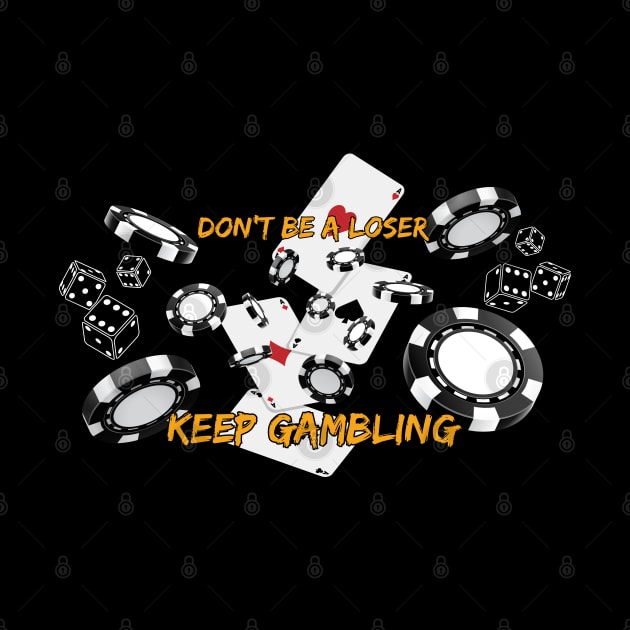 Don't be a loser, keep gambling. Funny Saying Quote, Las Vegas, Bets Reference by JK Mercha