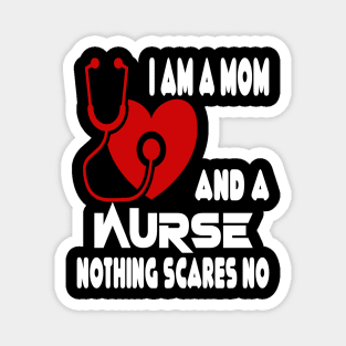 I Am A Mom and A Nurse Nothing Scares Me Magnet