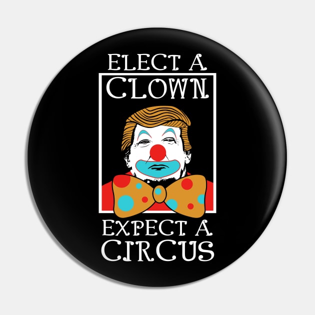 Anti Trump Elect A Clown Expect A Circus Pin by TShirtWaffle1