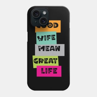 Good Wife Mean Great Life Phone Case