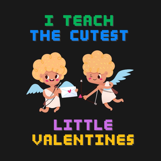 I Teach The Cutest Little Valentines by 29 hour design