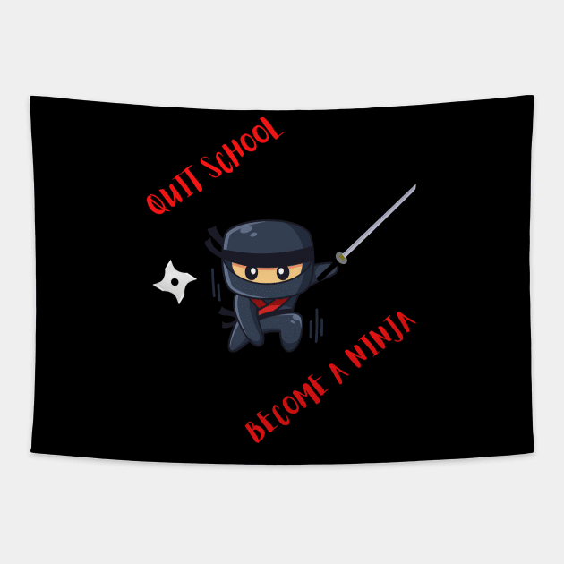 Quit School, Become a Ninja - Funny Gifts Tapestry by PJ-Shop