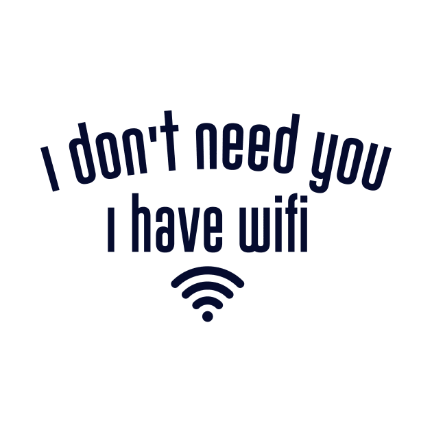 I don't need you I have wifi by waleed7up