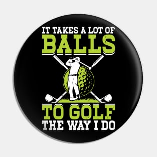 It Takes A Lot Of Balls To Golf The Way I Do T Shirt For Women Men Pin