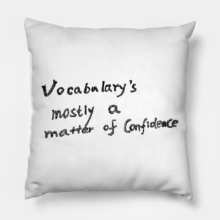 Vocabulary's mostly a matter of confidence Pillow