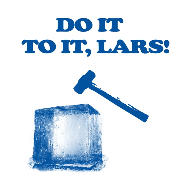 Do It To It, Lars! by J Dubble S Productions