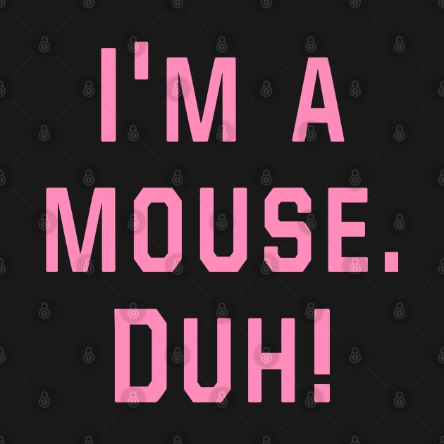 Mean Girls - I'm a mouse. Duh! by Danielle