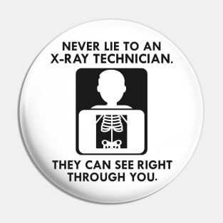 X-Ray Technician Never lie to an x-ray technician they see right through you Pin