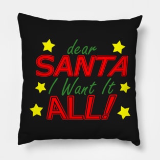 Dear Santa I Want It All Pillow