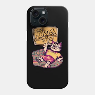 I Watch Murder Documentaries To Relax Phone Case