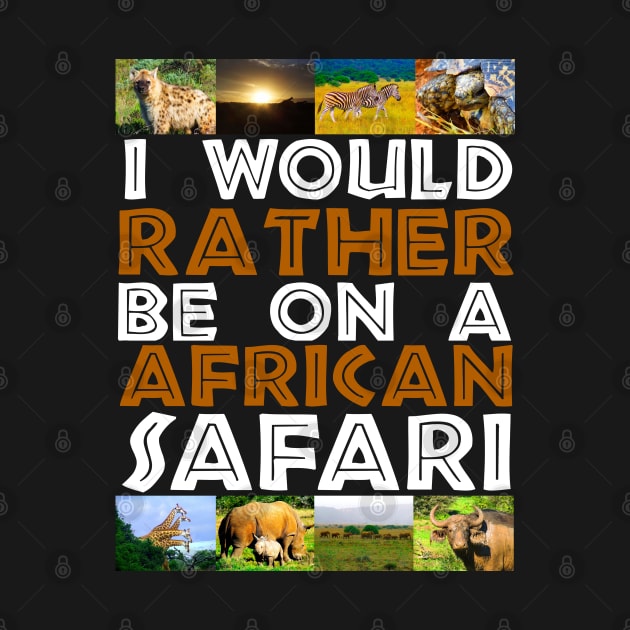 I Would Rather Be on A African Safari Wildlife Collage by PathblazerStudios