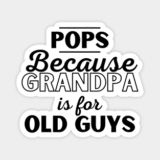 Pops Because Grandpa Is For Old Guys Fathers Day Magnet