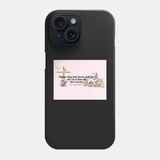 from my rotting body, flowers shall grow Phone Case