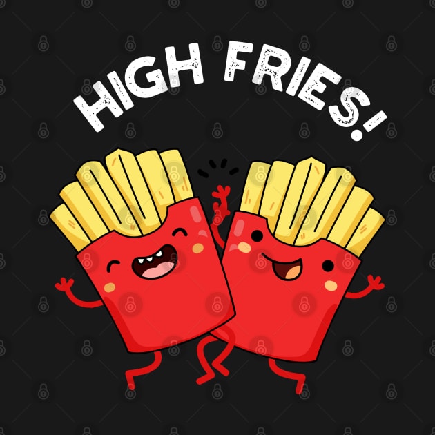 High Fries Funny Friend Puns by punnybone