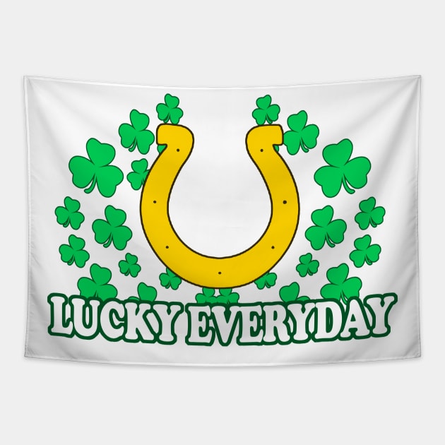 Lucky Everyday - Funny, Inappropriate Offensive St Patricks Day Drinking Team Shirt, Irish Pride, Irish Drinking Squad, St Patricks Day 2018, St Pattys Day, St Patricks Day Shirts Tapestry by BlueTshirtCo