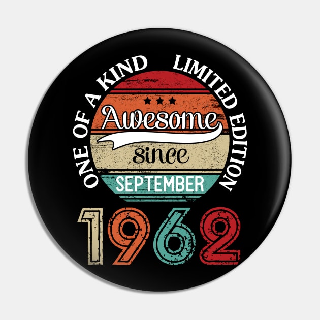 Awesome Since September 1962 One Of A Kind Limited Edition Happy Birthday 58 Years Old To Me Pin by joandraelliot