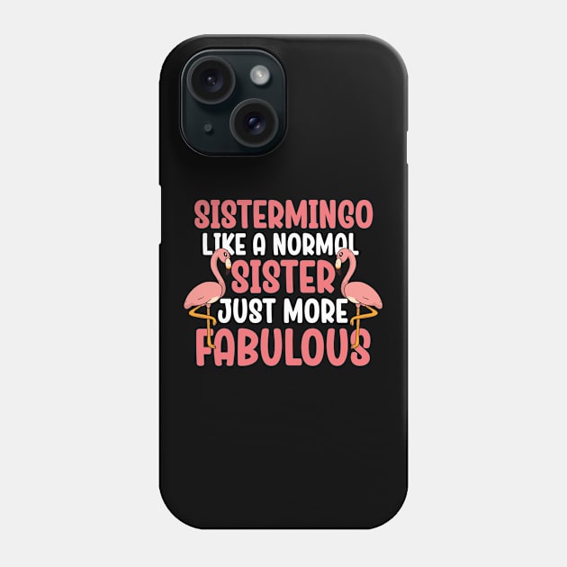 Sistermingo Like Normal Sister Flamingo Phone Case by WoollyWonder