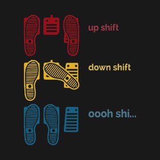 Up shift down shift Oooh shift funny car diving T-Shirt