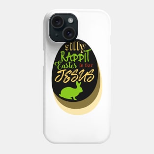 Silly Rabbit Easter is for Jesus Phone Case