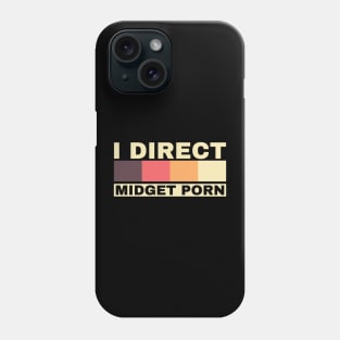 Offensive Adult Humor - I Direct Midget Porn Phone Case