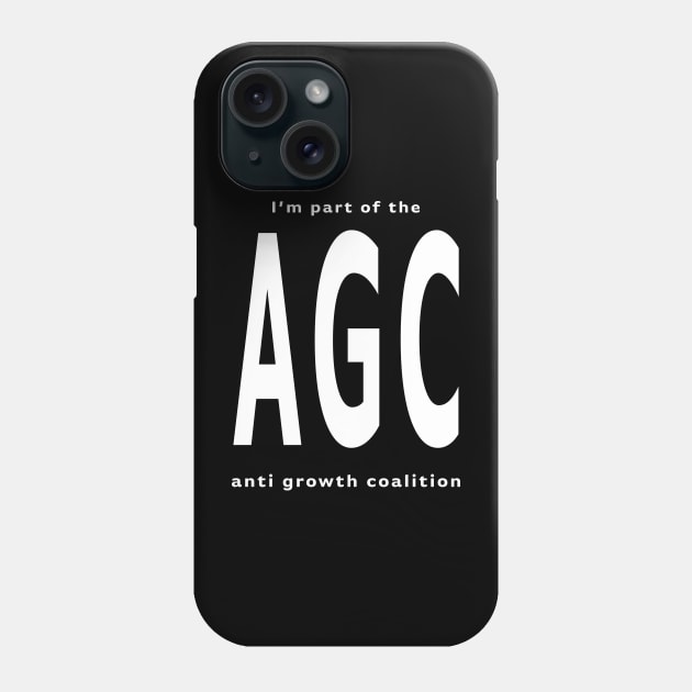 Anti Growth Coalition Phone Case by MichaelaGrove