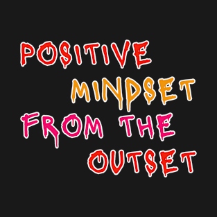 Positive Mindset From The Outset Motivational Slogan T-Shirt