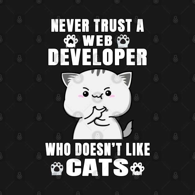 Web Developer Never Trust Someone Who Doesn't Like Cats by jeric020290