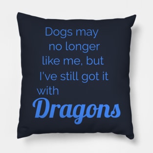 No dogs, more Dragons Pillow