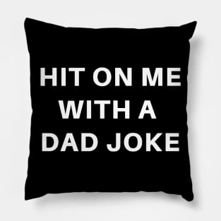 Father Humor Pun Shirt: Hit On Me With A Dad Joke Pillow