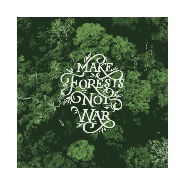 Make Forests Not War by polliadesign