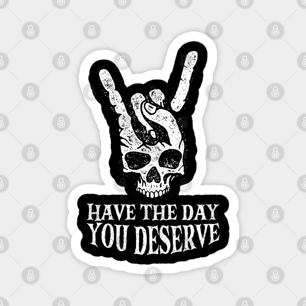 Have The Day You Deserve Magnet by maddude