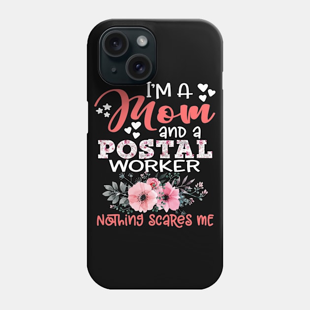 I'm Mom and Postal Worker Nothing Scares Me Floral Postal Work Mother Gift Phone Case by Kens Shop