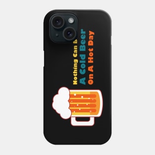 Beer saying, nothing can beat a cold beer on a hot day Phone Case