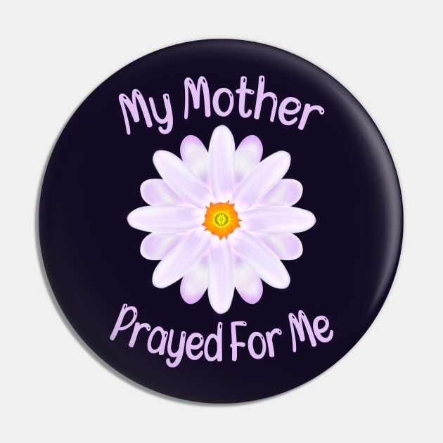 My Mother Prayed For Me Pin by MoMido