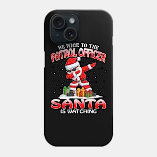 Be Nice To The Patrol Officer Santa is Watching Phone Case